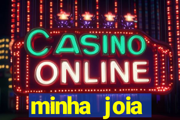 minha joia significado minha joia giria